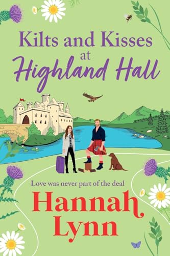 Kilts And Kisses At Highland Hall: A Brand New Feel-Good And Escapist Romantic Read From Hannah Lynn