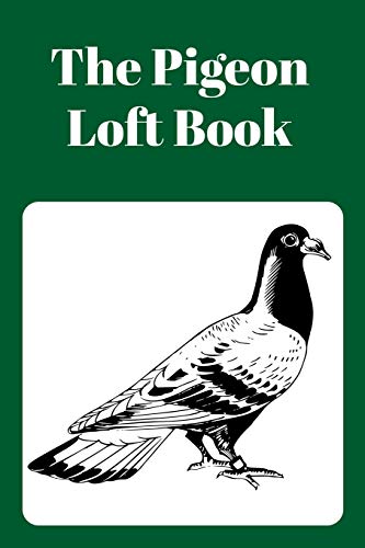 The Pigeon Loft Book: Racing And Breeding Loft Book With Green Cover