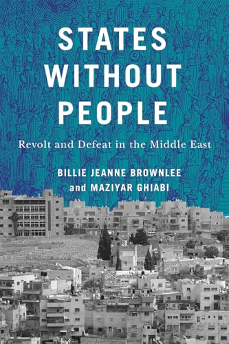 States Without People: Revolt And Defeat In The Middle East (Mcgill-Queen'S Studies In Protest, Power, And Resistance, 9)