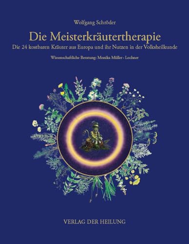 Die Meisterkräutertherapie: Die 24 Kostbaren Kräuter Aus Europa Und Ihr Nutzen In Der Volksheilkunde