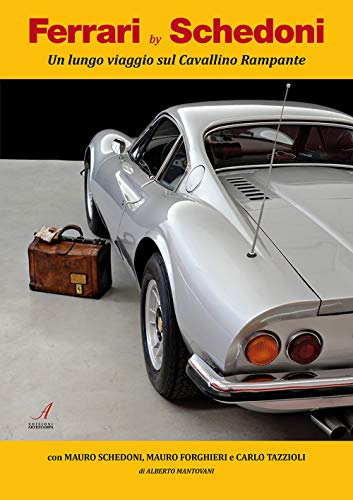 Ferrari By Schedoni. Un Lungo Viaggio Sul Cavallino Rampante. Ediz. Illustrata