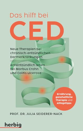 Das Hilft Bei Ced: Neue Therapien Bei Chronisch-Entzündlichen Darmerkrankungen. Antientzündlich Leben Bei Morbus Crohn Und Colitis Ulcerosa. Ernährung