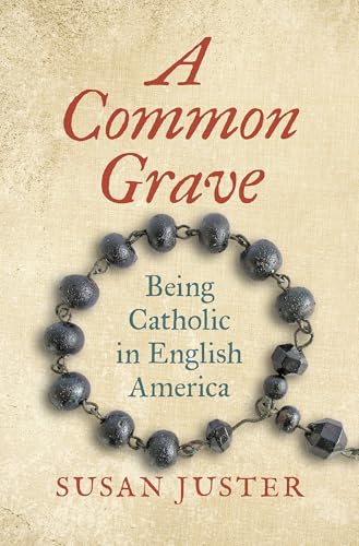 A Common Grave: Being Catholic In English America (Published By The Omohundro Institute Of Early American History And Culture And The University Of No