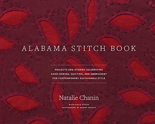 Alabama Stitch Book: Projects And Stories Celebrating Hand-Sewing, Quilting And Embroidery For Contemporary Sustainable Style