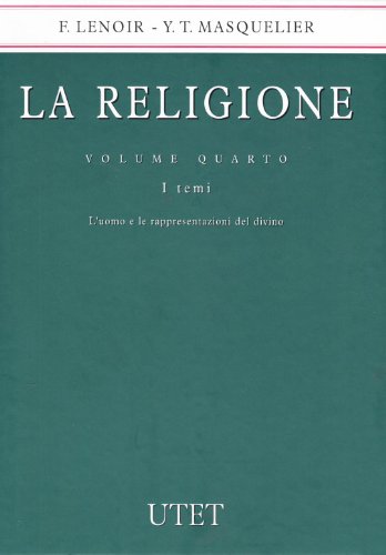 La Religione. L'Uomo E La Rappresentazione Del Divino (Vol. 4)