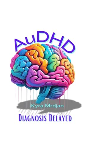 Audhd: Diagnosis Delayed