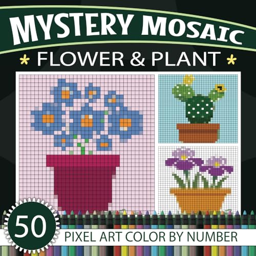 Mystery Mosaic: Relaxing Flower & Plant Color-By-Number Puzzles: 50 Flower & Plant Pixel Art Coloring Book For All Ages