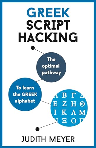 Teach Yourself Greek Script Hacking: The Optimal Pathway To Learn The Greek Alphabet: Learn How To Read And Write In Greek Script In A Matter Of Hours