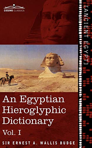 An Egyptian Hieroglyphic Dictionary: With An Index Of English Words, King List And Geographical List With Indexes, List Of Hieroglyphic Characters, Co