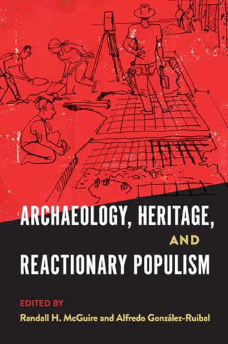 Archaeology, Heritage, And Reactionary Populism (Cultural Heritage Studies)