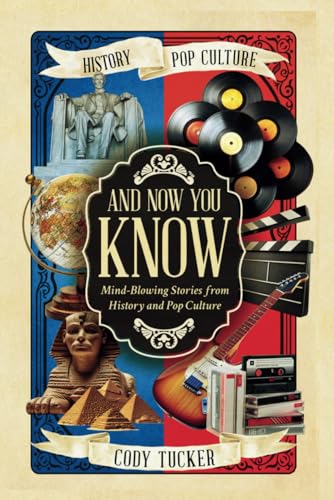 And Now You Know: Mind-Blowing Stories From History And Pop Culture