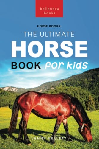 Horse Books The Ultimate Horse Book For Kids: 100+ Amazing Horse Facts, Photos, Quiz And More: 100+ Amazing Horse Facts, Photos, Quiz + More: 17
