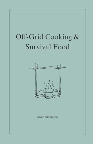 Off-Grid Cooking & Survival Food: 2