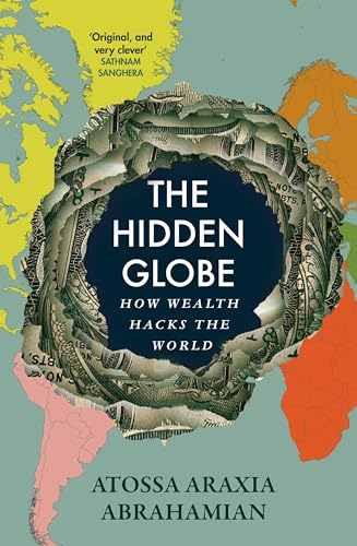 The Hidden Globe: How Wealth Hacks The World