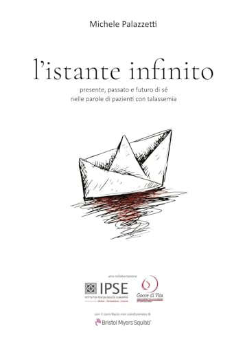 L'Istante Infinito. Presente, Passato E Futuro Di Sé Nelle Parole Di Pazienti Con Talassemia