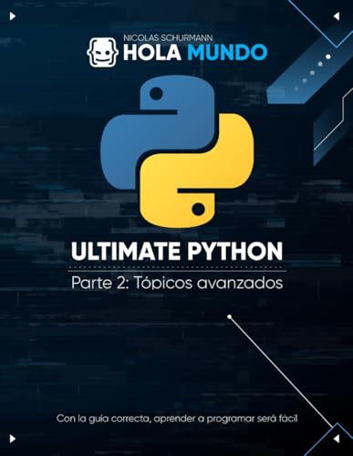 Ultimate Python Parte 2: Tópicos Avanzados: Un Libro Para Profesionales