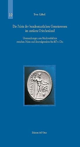 Die Poleis Der Bundesstaatlichen Gemeinwesen Im Antiken Griechenland. Untersuchungen Zum Machtverhaltnis Zwischen Poleis Und Zentragewalten Bis 167 V.