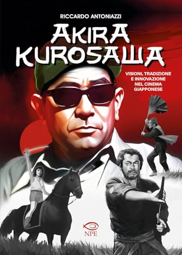 Akira Kurosawa. Visioni, Tradizione E Innovazione Nel Cinema Giapponese