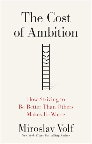 The Cost Of Ambition: How Striving To Be Better Than Others Makes Us Worse
