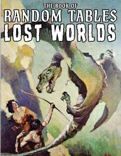 The Book Of Random Tables: Lost Worlds: D100 And D20 Random Tables For Tabletop Rpgs