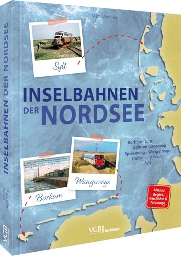 Inselbahnen Der Nordsee: Borkum, Juist, Baltrum, Langeoog, Spiekeroog, Wangerooge, Halligen, Amrum, Sylt