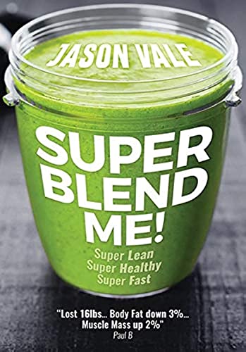 Super Blend Me!: The Protein Plan For People Who Want To Get ...Super Lean! Super Healthy! Super Fast! But Don T Want To Clean A Juicer!