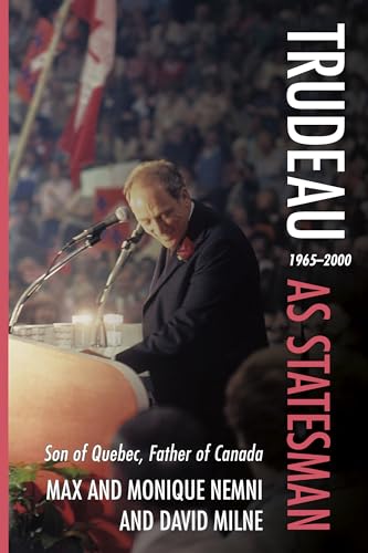 Trudeau As Statesman, 1965–2000: Son Of Quebec, Father Of Canada
