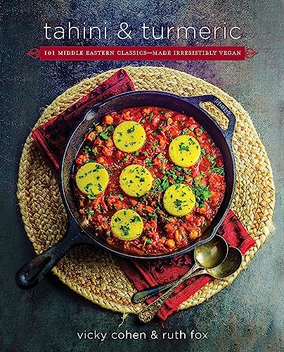Tahini And Turmeric: 101 Middle Eastern Classics - Made Irresistibly Vegan