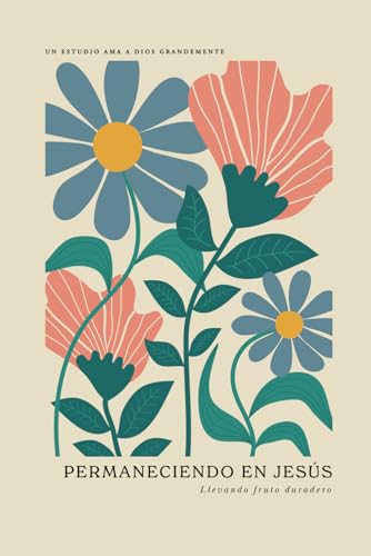 Permaneciendo En Jesús: Llevando Fruto Duradero: A Love God Greatly Spanish Bible Study Journal