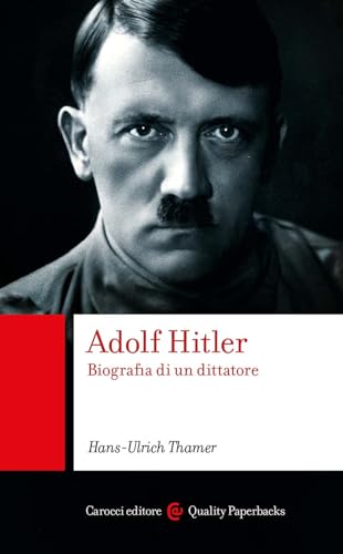 Adolf Hitler. Biografia Di Un Dittatore