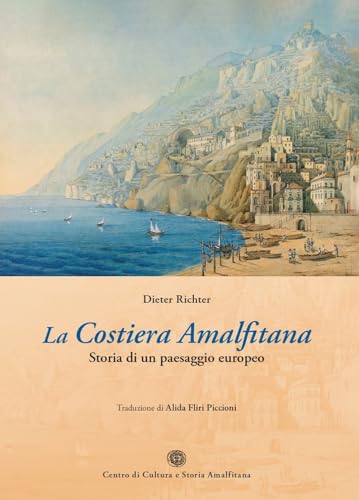 La Costiera Amalfitana. Storia Di Un Paesaggio Europeo