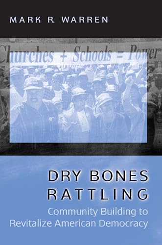 Dry Bones Rattling: Community Building To Revitalize American Democracy (Princeton Studies In American Politics: Historical, International, And Compar