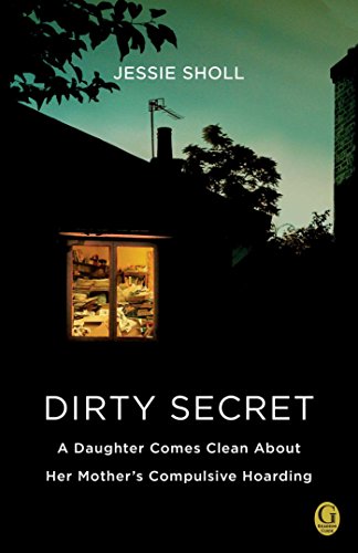 Dirty Secret: A Daughter Comes Clean About Her Mother'S Compulsive Hoarding