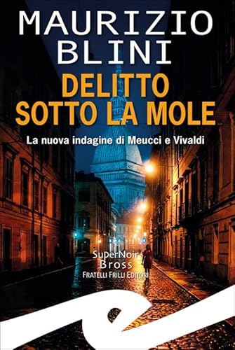 Delitto Sotto La Mole. La Nuova Indagine Di Meucci E Vivaldi