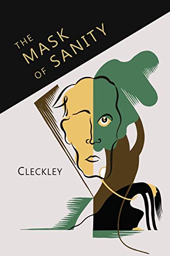 The Mask Of Sanity: An Attempt To Clarify Some Issues About The So-Called Psychopathic: An Attempt To Clarify Some Issues About The So-Called Psychopa