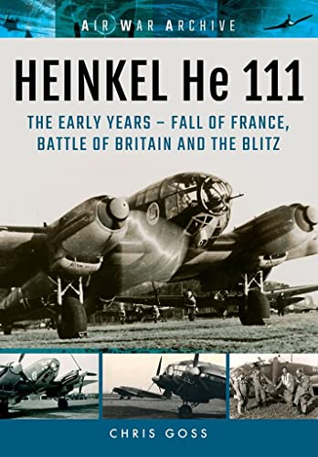 Heinkel He 111: The Early Years - Fall Of France, Battle Of Britain And The Blitz