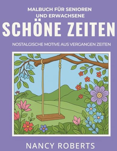 Schöne Zeiten: Malbuch Für Senioren Und Erwachsene : Nostalgische Motive Aus Vergangen Zeiten