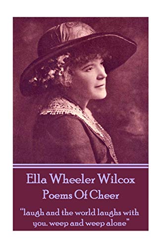 Ella Wheeler Wilcox'S Poems Of Cheer: “Laugh And The World Laughs With You. Weep And Weep Alone”