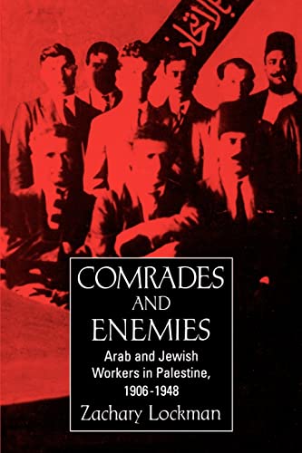 Comrades And Enemies: Arab And Jewish Workers In Palestine, 1906-1948