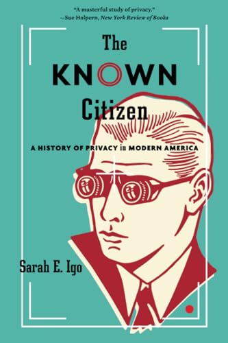 The Known Citizen: A History Of Privacy In Modern America