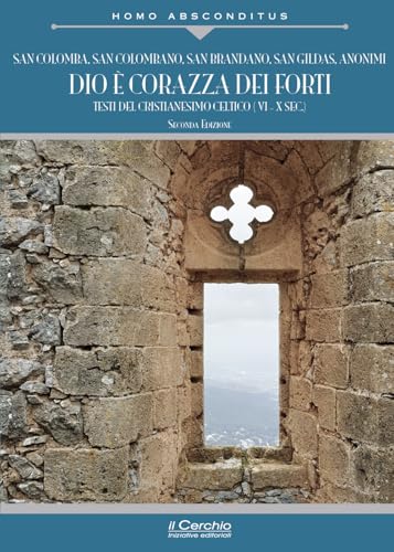 Dio È Corazza Dei Forti. Testi Del Cristianesimo Celtico (Vi-X Secolo)