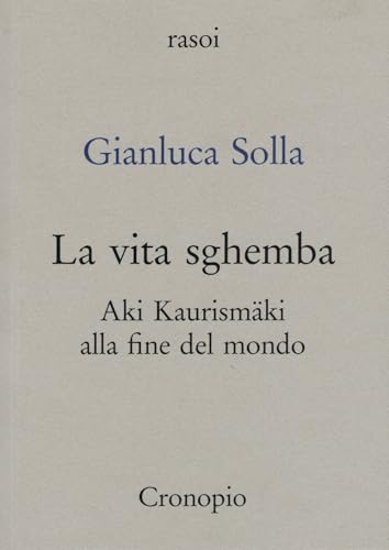 La Vita Sghemba. Aki Kaurismaki Alla Fine Del Mondo