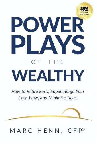 Power Plays Of The Wealthy: How To Retire Early, Supercharge Your Cash Flow, And Minimize Taxes