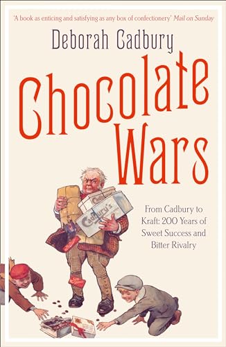 Chocolate Wars: From Cadbury To Kraft: 200 Years Of Sweet Success And Bitter Rivalry