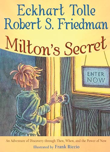 Milton'S Secret: An Adventure Of Discovery Through Then, When, And The Power Of Now