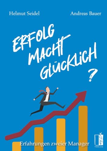 Erfolg Macht Glücklich?: Erfahrungen Zweier Manager