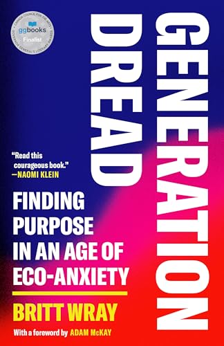 Generation Dread: Finding Purpose In An Age Of Eco-Anxiety