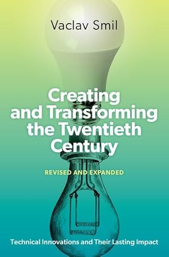 Creating And Transforming The Twentieth Century, Revised And Expanded: Technical Innovations And Their Lasting Impact