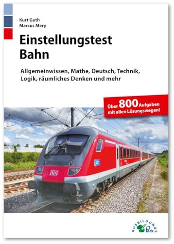 Einstellungstest Bahn: Lokführer, Fahrdienstleiter, Zugbegleiter, Gleisbauer: Fit Für Den Eignungstest Im Auswahlverfahren | Allgemeinwissen, Mathe, D