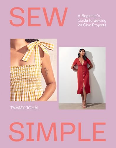 Sew Simple: A Beginner'S Guide To Sewing 20 Chic Projects